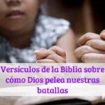 Versículos de la Biblia sobre cómo Dios pelea nuestras batallas