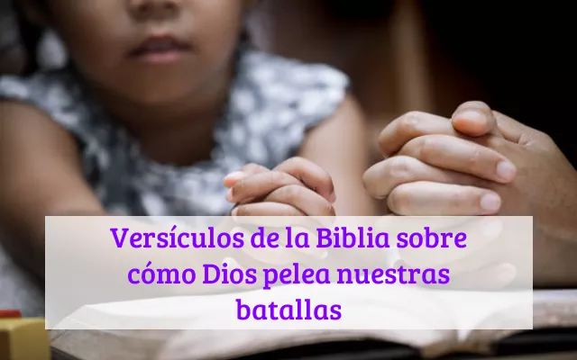 Versículos de la Biblia sobre cómo Dios pelea nuestras batallas