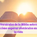 Versículos de la Biblia sobre cómo superar obstáculos en la vida