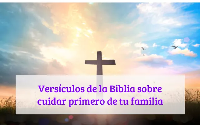 Versículos de la Biblia sobre cuidar primero de tu familia