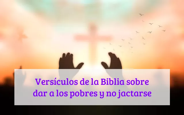 Versículos de la Biblia sobre dar a los pobres y no jactarse