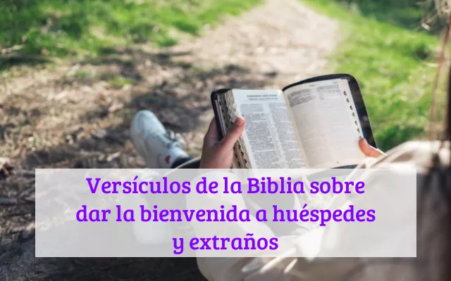 Versículos de la Biblia sobre dar la bienvenida a huéspedes y extraños