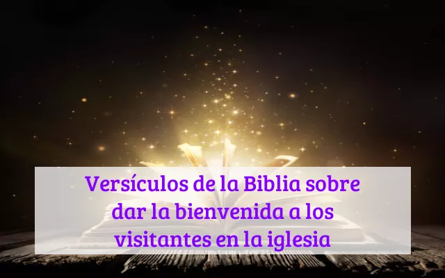 Versículos de la Biblia sobre dar la bienvenida a los visitantes en la iglesia