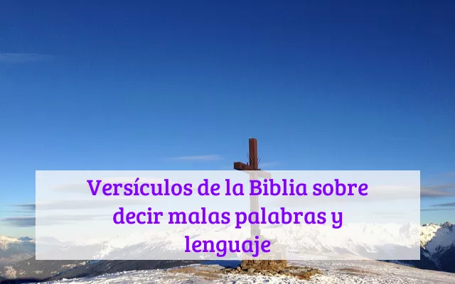 Versículos de la Biblia sobre decir malas palabras y lenguaje