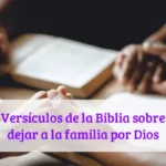 Versículos de la Biblia sobre dejar a la familia por Dios