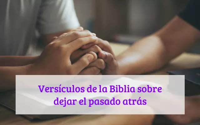 Versículos de la Biblia sobre dejar el pasado atrás