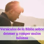 Versículos de la Biblia sobre detener y romper malos hábitos