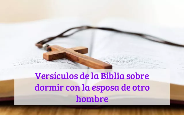 Versículos de la Biblia sobre dormir con la esposa de otro hombre