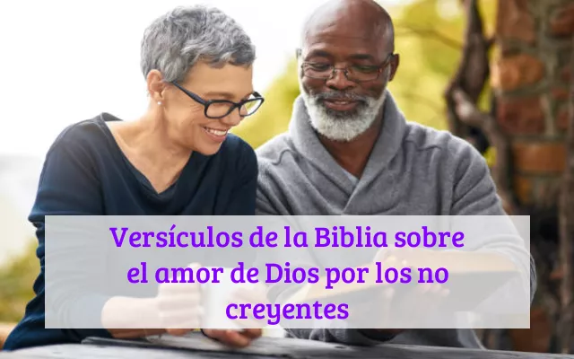 Versículos de la Biblia sobre el amor de Dios por los no creyentes