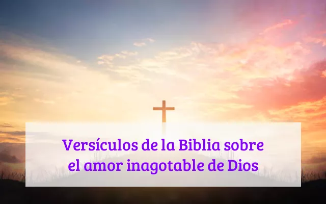 Versículos de la Biblia sobre el amor inagotable de Dios