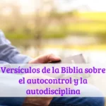 Versículos de la Biblia sobre el autocontrol y la autodisciplina