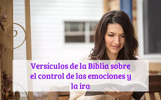 Versículos de la Biblia sobre el control de las emociones y la ira