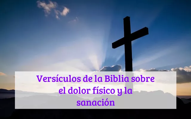 Versículos de la Biblia sobre el dolor físico y la sanación