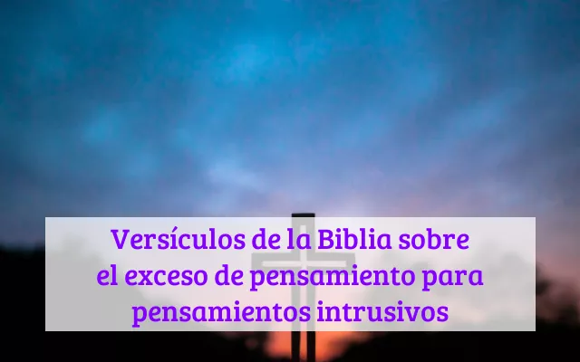 Versículos de la Biblia sobre el exceso de pensamiento para pensamientos intrusivos