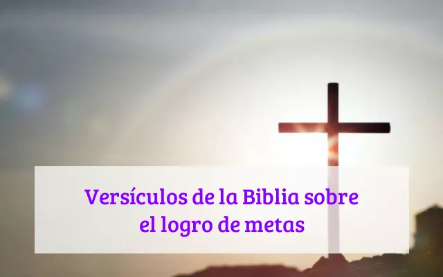 Versículos de la Biblia sobre el logro de metas