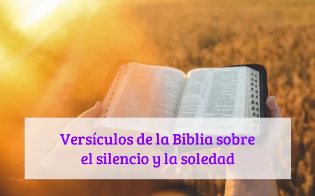 Versículos de la Biblia sobre el silencio y la soledad