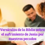 Versículos de la Biblia sobre el sufrimiento de Jesús por nuestros pecados