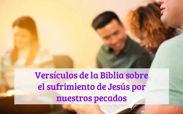 Versículos de la Biblia sobre el sufrimiento de Jesús por nuestros pecados