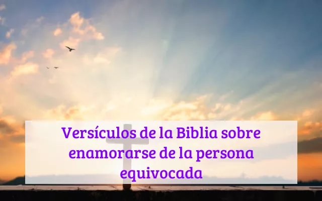 Versículos de la Biblia sobre enamorarse de la persona equivocada