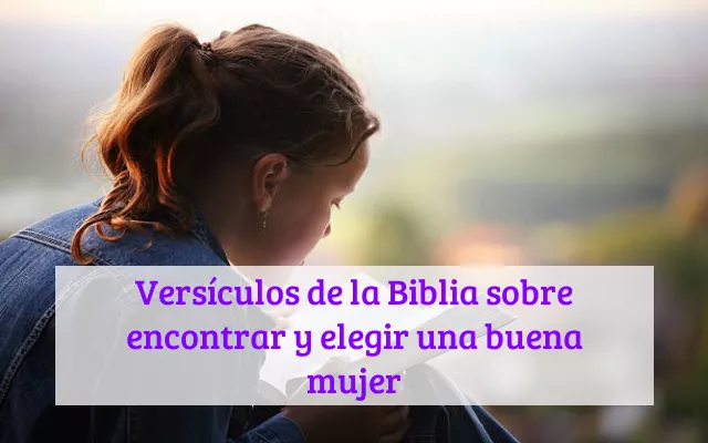 Versículos de la Biblia sobre encontrar y elegir una buena mujer