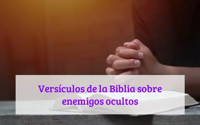 Versículos de la Biblia sobre enemigos ocultos