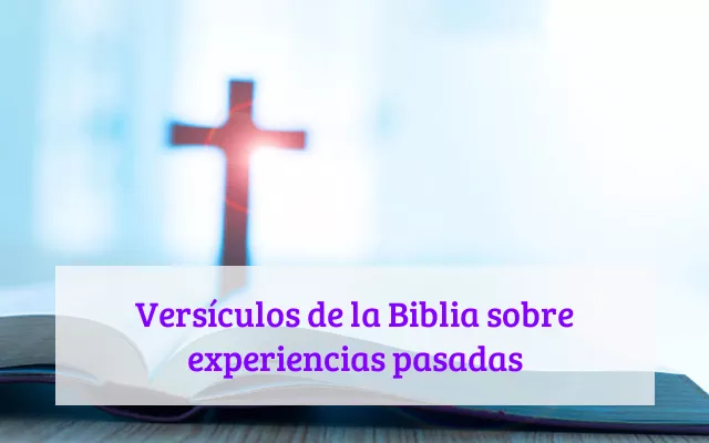 Versículos de la Biblia sobre experiencias pasadas