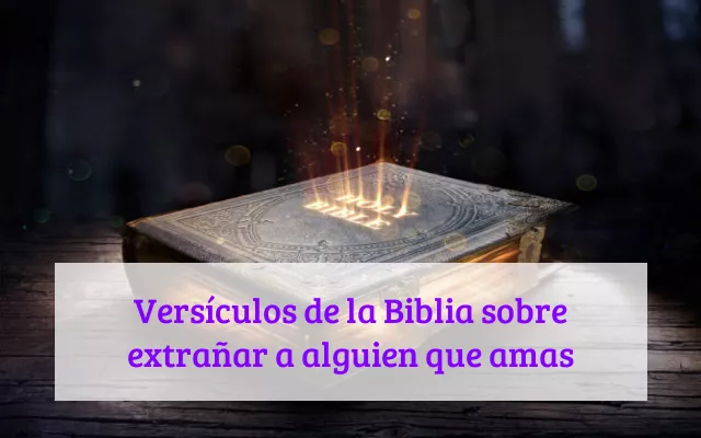 Versículos de la Biblia sobre extrañar a alguien que amas