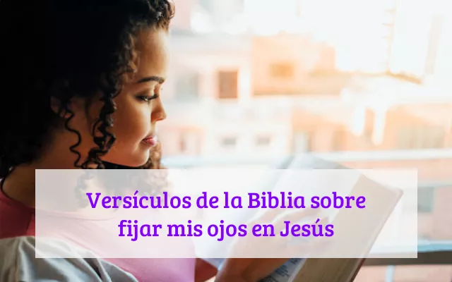 Versículos de la Biblia sobre fijar mis ojos en Jesús