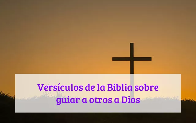 Versículos de la Biblia sobre guiar a otros a Dios