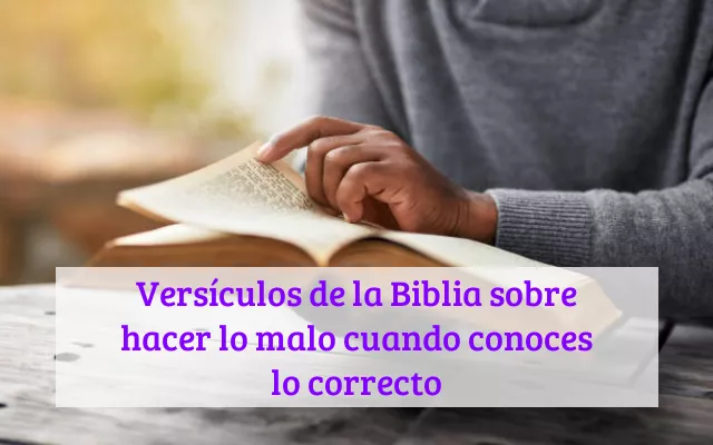 Versículos de la Biblia sobre hacer lo malo cuando conoces lo correcto