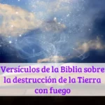 Versículos de la Biblia sobre la destrucción de la Tierra con fuego