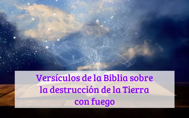 Versículos de la Biblia sobre la destrucción de la Tierra con fuego