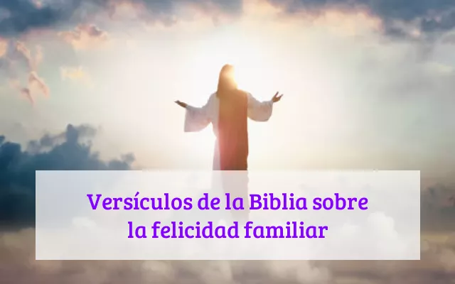 Versículos de la Biblia sobre la felicidad familiar