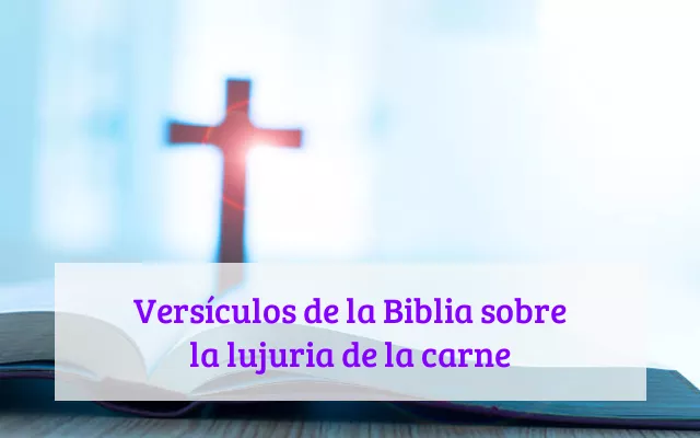 Versículos de la Biblia sobre la lujuria de la carne