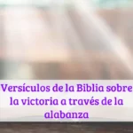 Versículos de la Biblia sobre la victoria a través de la alabanza