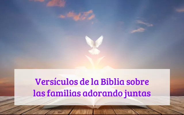 Versículos de la Biblia sobre las familias adorando juntas