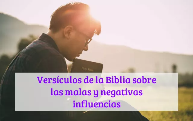 Versículos de la Biblia sobre las malas y negativas influencias