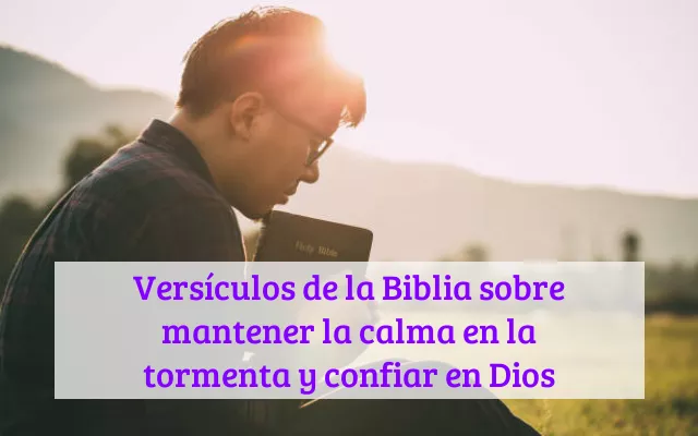 Versículos de la Biblia sobre mantener la calma en la tormenta y confiar en Dios