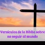 Versículos de la Biblia sobre no seguir al mundo