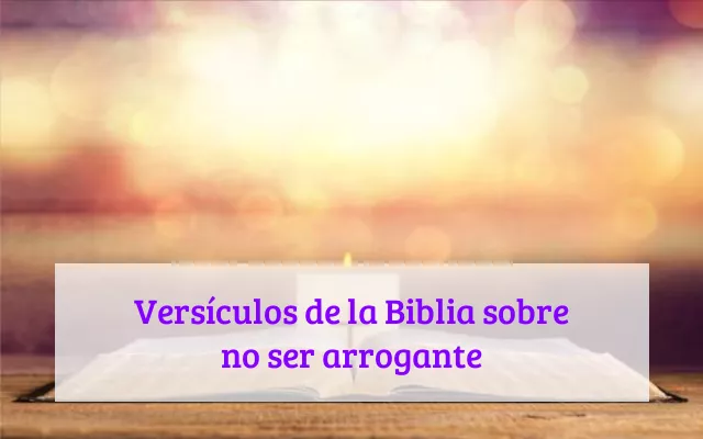 Versículos de la Biblia sobre no ser arrogante