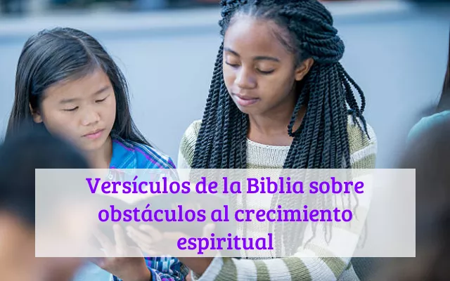 Versículos de la Biblia sobre obstáculos al crecimiento espiritual