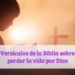 Versículos de la Biblia sobre perder la vida por Dios