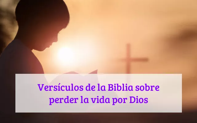 Versículos de la Biblia sobre perder la vida por Dios