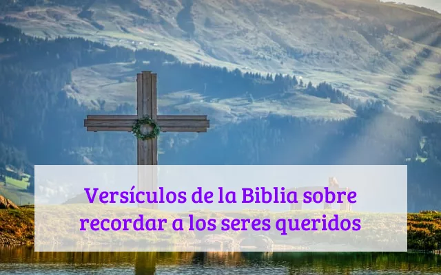 Versículos de la Biblia sobre recordar a los seres queridos