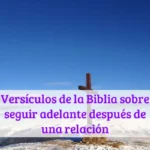 Versículos de la Biblia sobre seguir adelante después de una relación