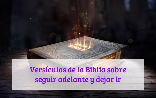 Versículos de la Biblia sobre seguir adelante y dejar ir