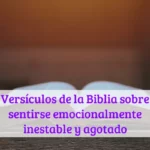 Versículos de la Biblia sobre sentirse emocionalmente inestable y agotado