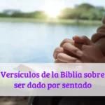 Versículos de la Biblia sobre ser dado por sentado