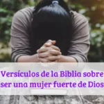 Versículos de la Biblia sobre ser una mujer fuerte de Dios