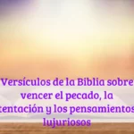 Versículos de la Biblia sobre vencer el pecado, la tentación y los pensamientos lujuriosos